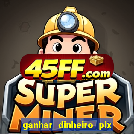 ganhar dinheiro pix de verdade bingo